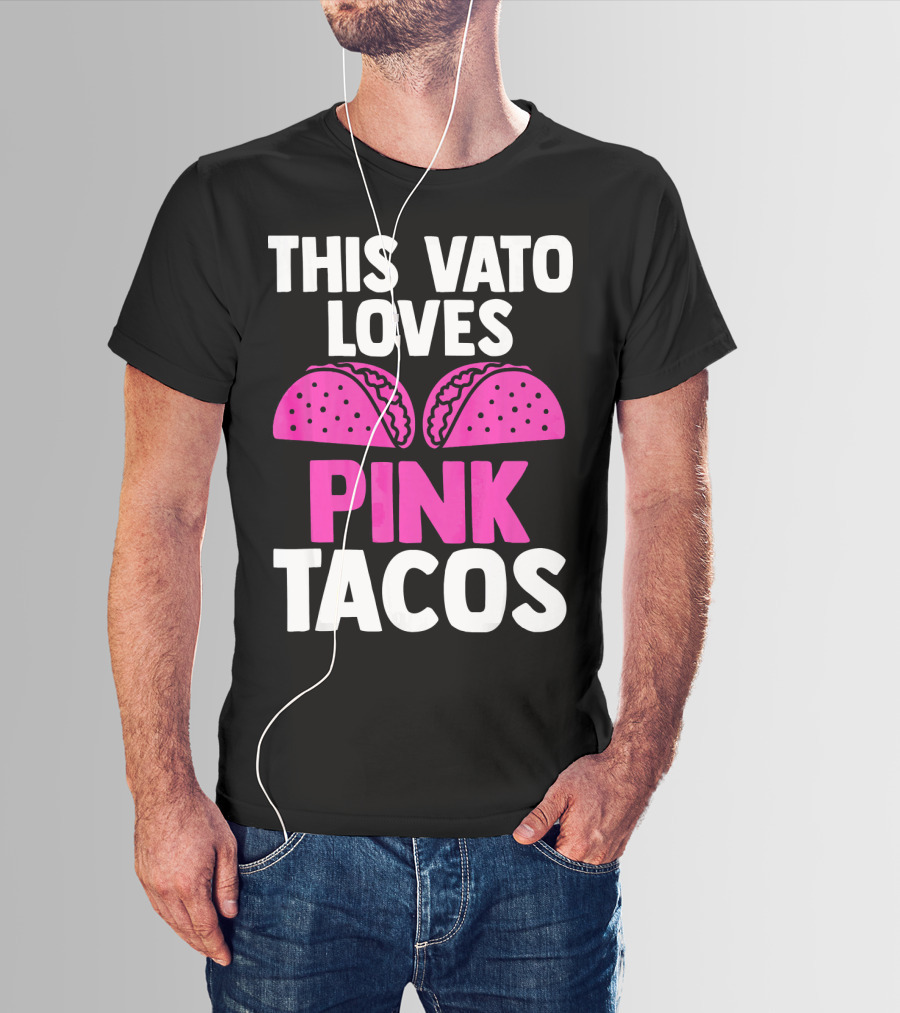 This Vato Loves Pink Tacos Funny Mexican Cinco De Mayo T-Shirt