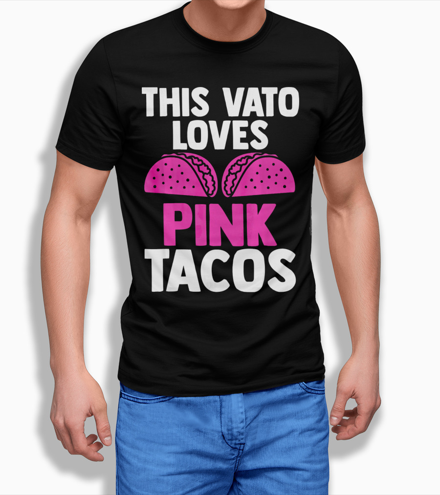 This Vato Loves Pink Tacos Funny Mexican Cinco De Mayo T-Shirt