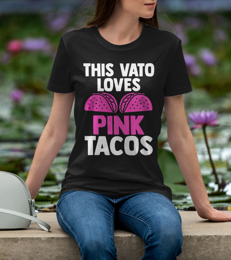 This Vato Loves Pink Tacos Funny Mexican Cinco De Mayo T-Shirt