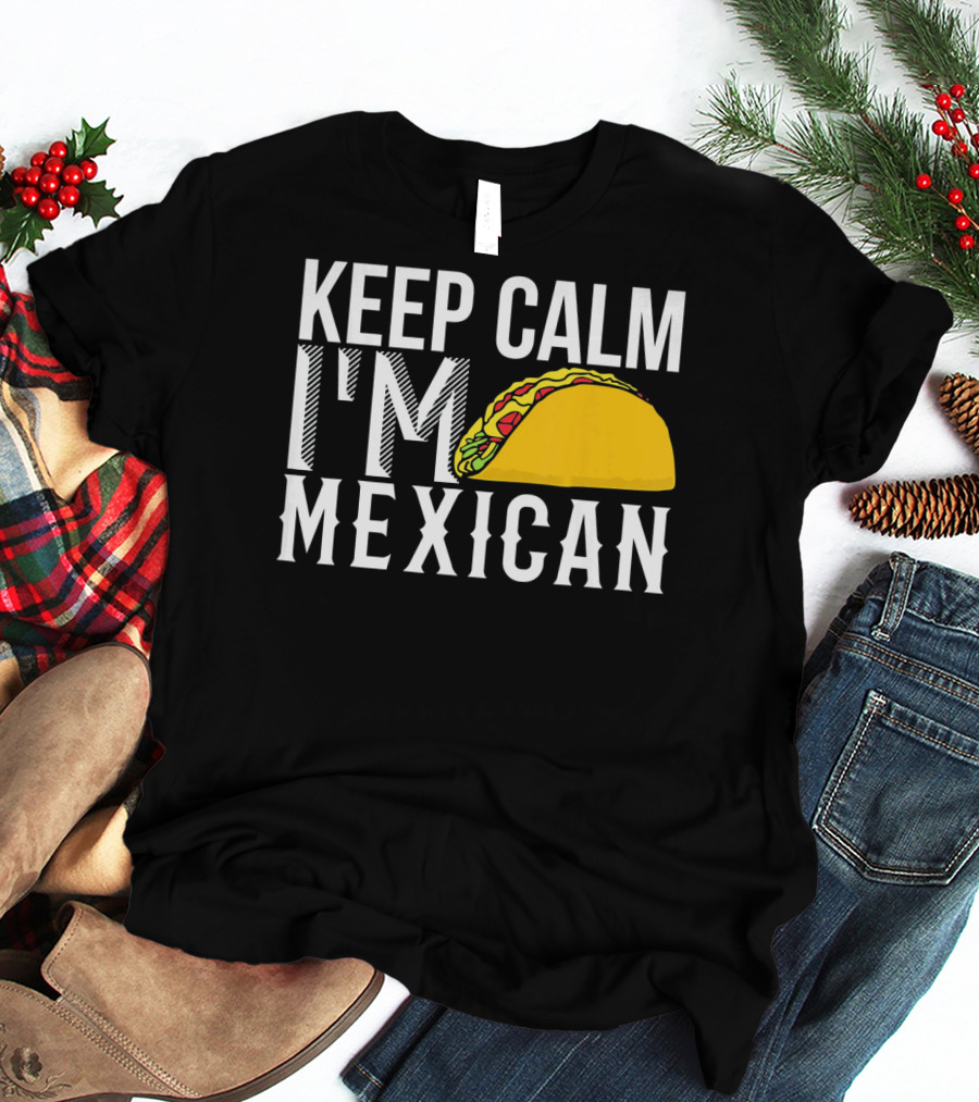 Keep Calm I'm Mexican Taco Cinco De Mayo T-Shirt
