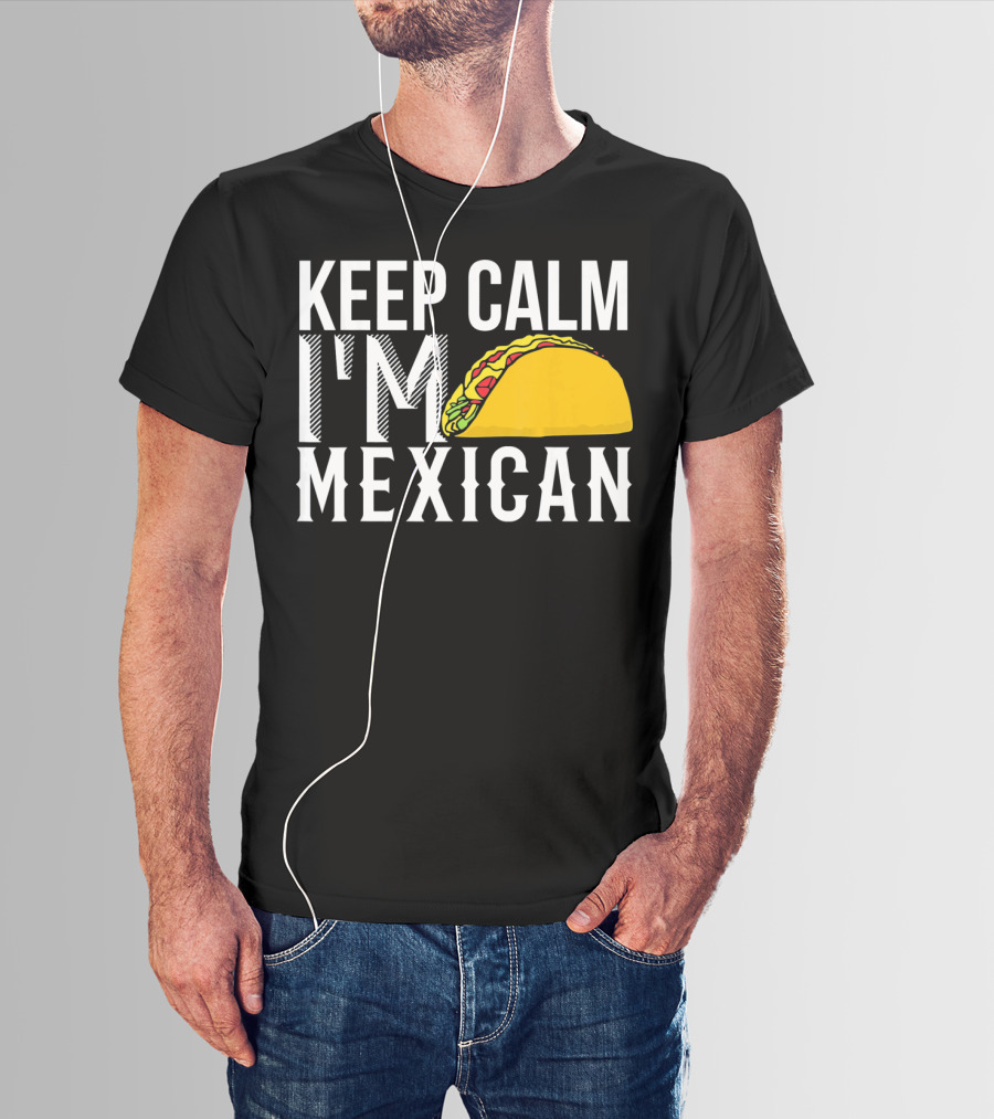 Keep Calm I'm Mexican Taco Cinco De Mayo T-Shirt