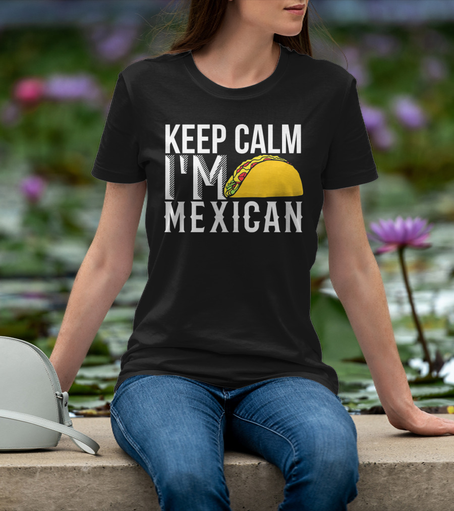 Keep Calm I'm Mexican Taco Cinco De Mayo T-Shirt