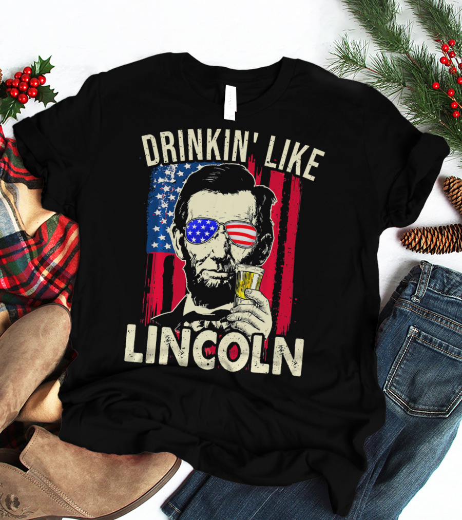 Drinkin Like Lincoln Abe Abraham Fourth Of July American Flag Sunglasses T-Shirt