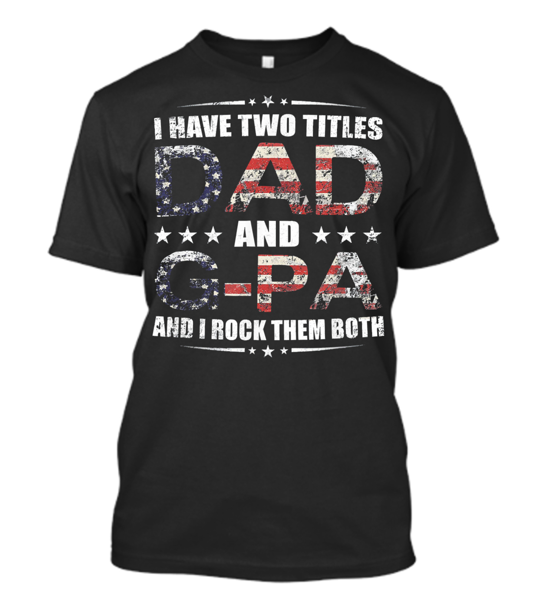 I Have Two Titles Dad And G-Pa And I Rock Them Both USA Flag Stars T-Shirt