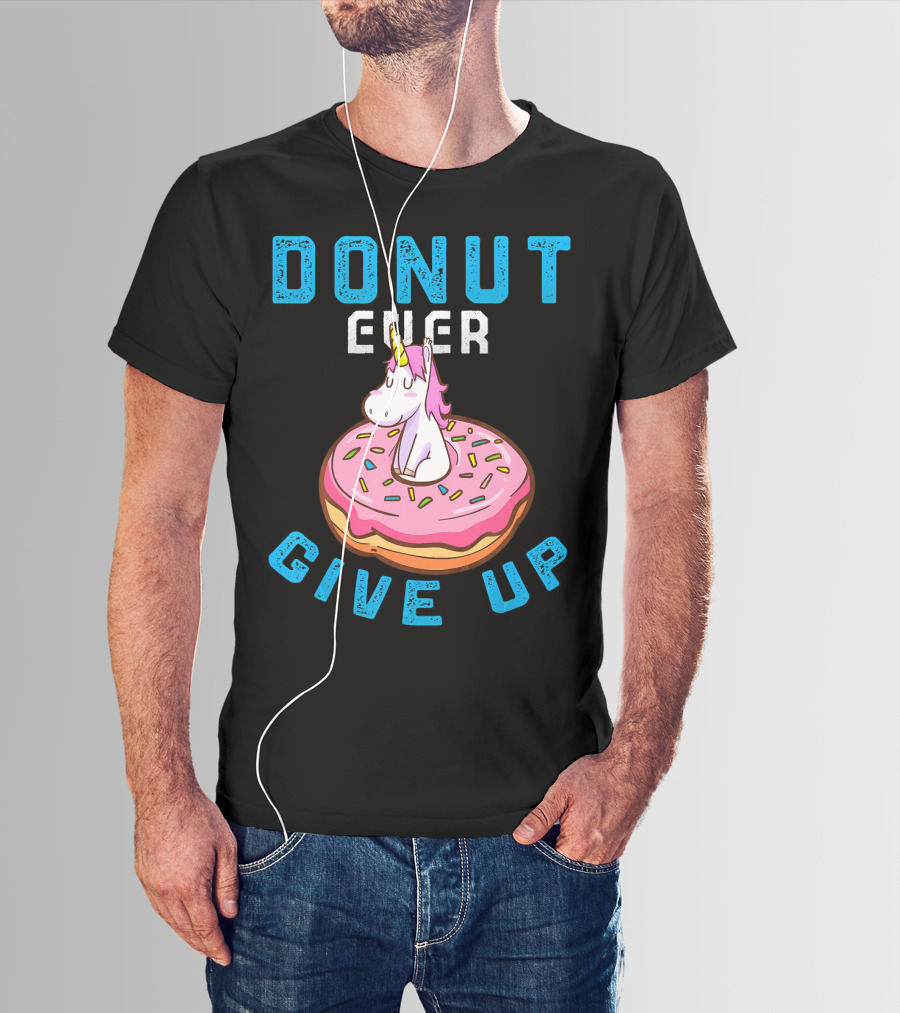 Donut Ever Give Up Unicorn With Pink Frosted Donut Fun Motivational T-Shirt