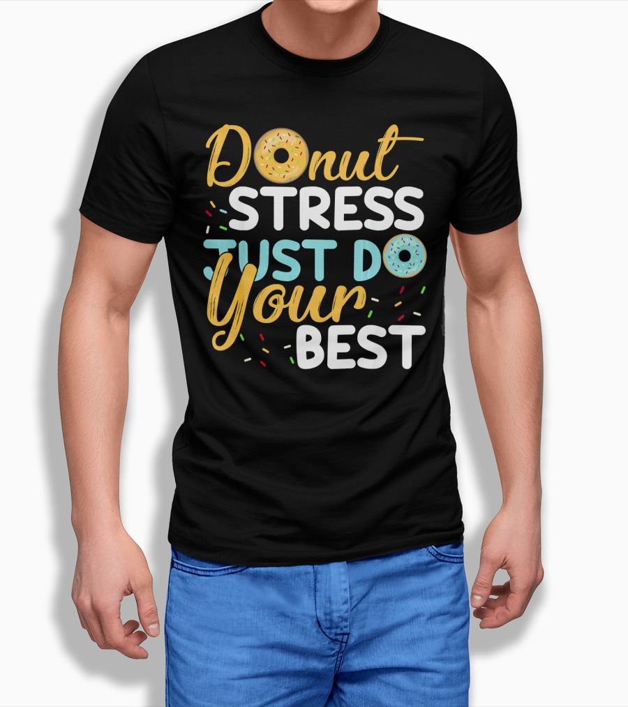 Donut Stress Just Do Your Best Sprinkles Motivation T-Shirt