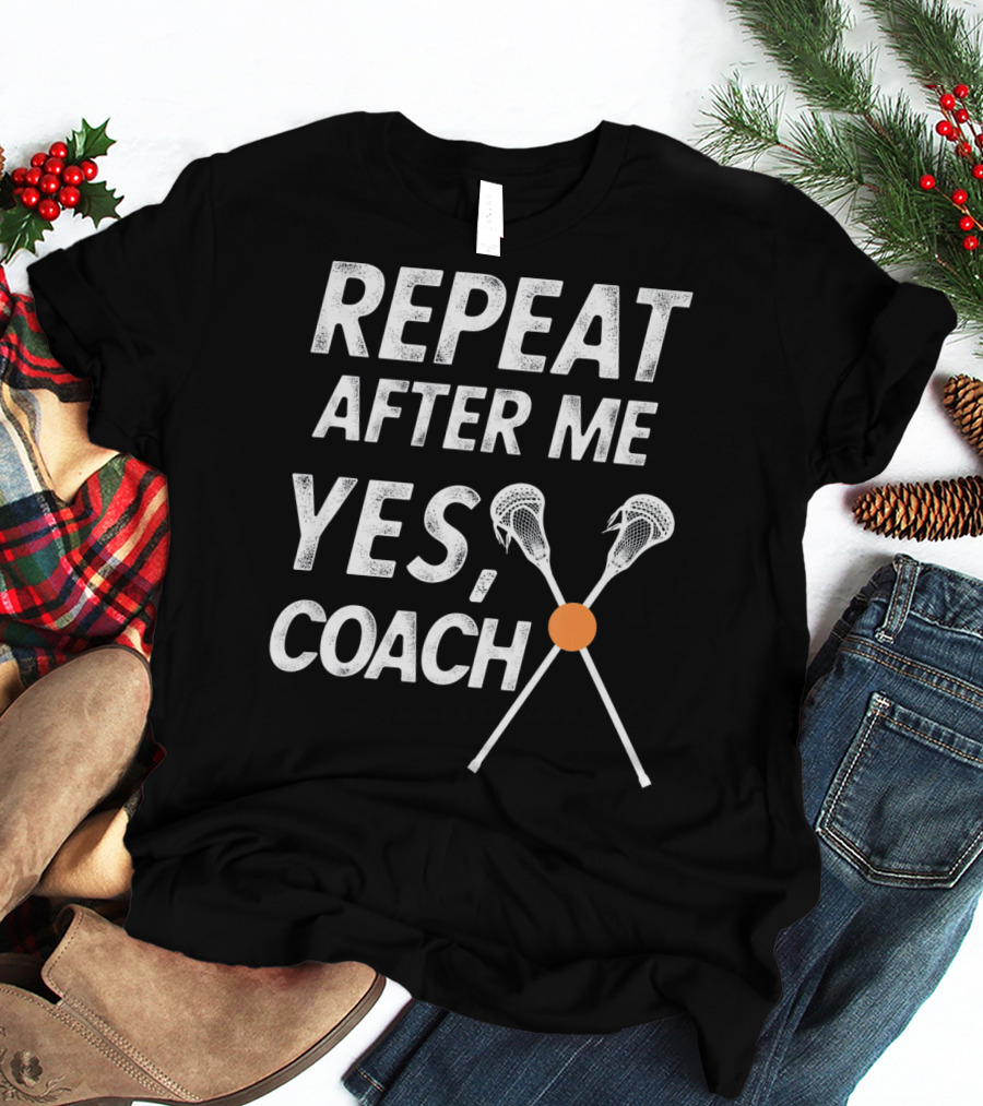 Repeat After Me Yes Coach Lacrosse Crossed Sticks T-Shirt