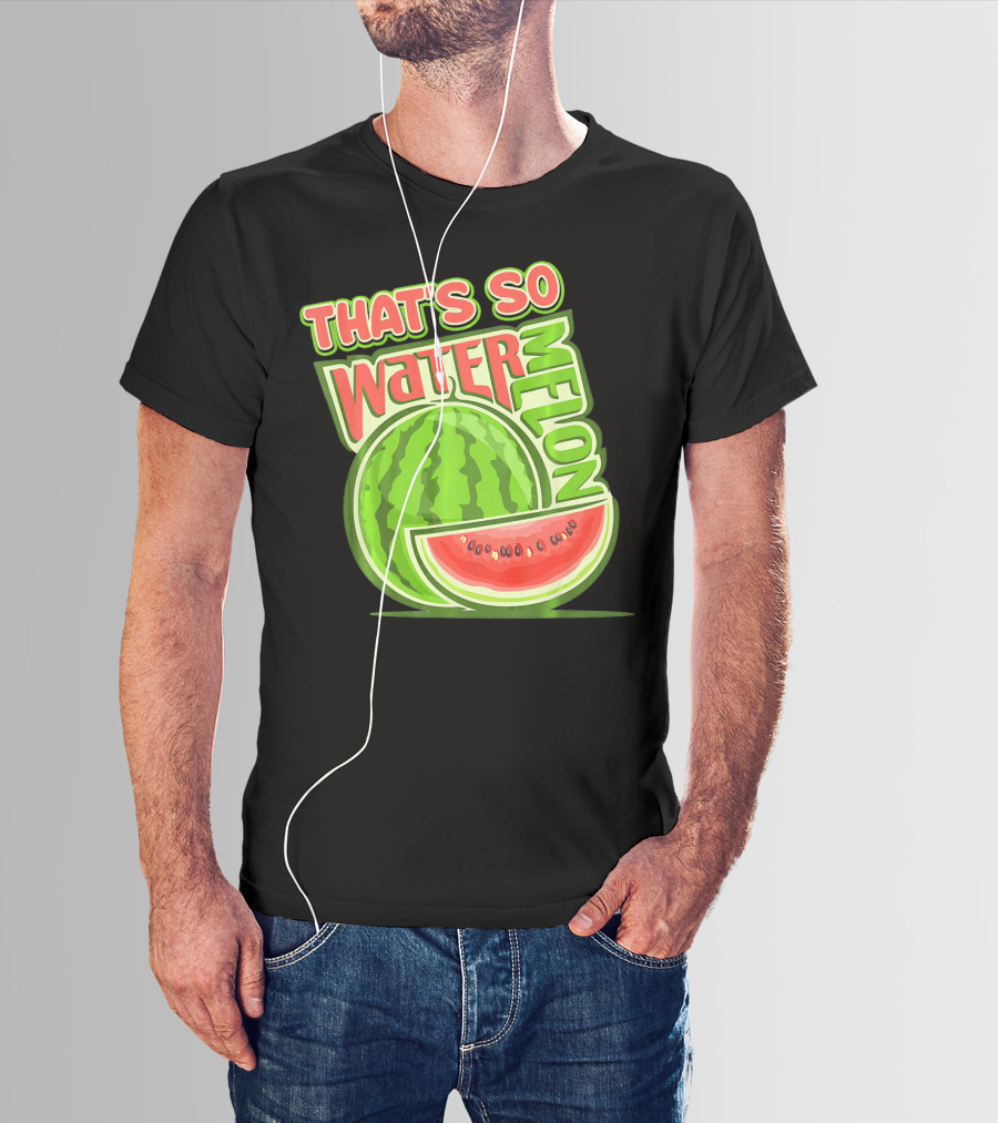 THAT'S SO WATERMELON WATER MELON FRUIT T-Shirt