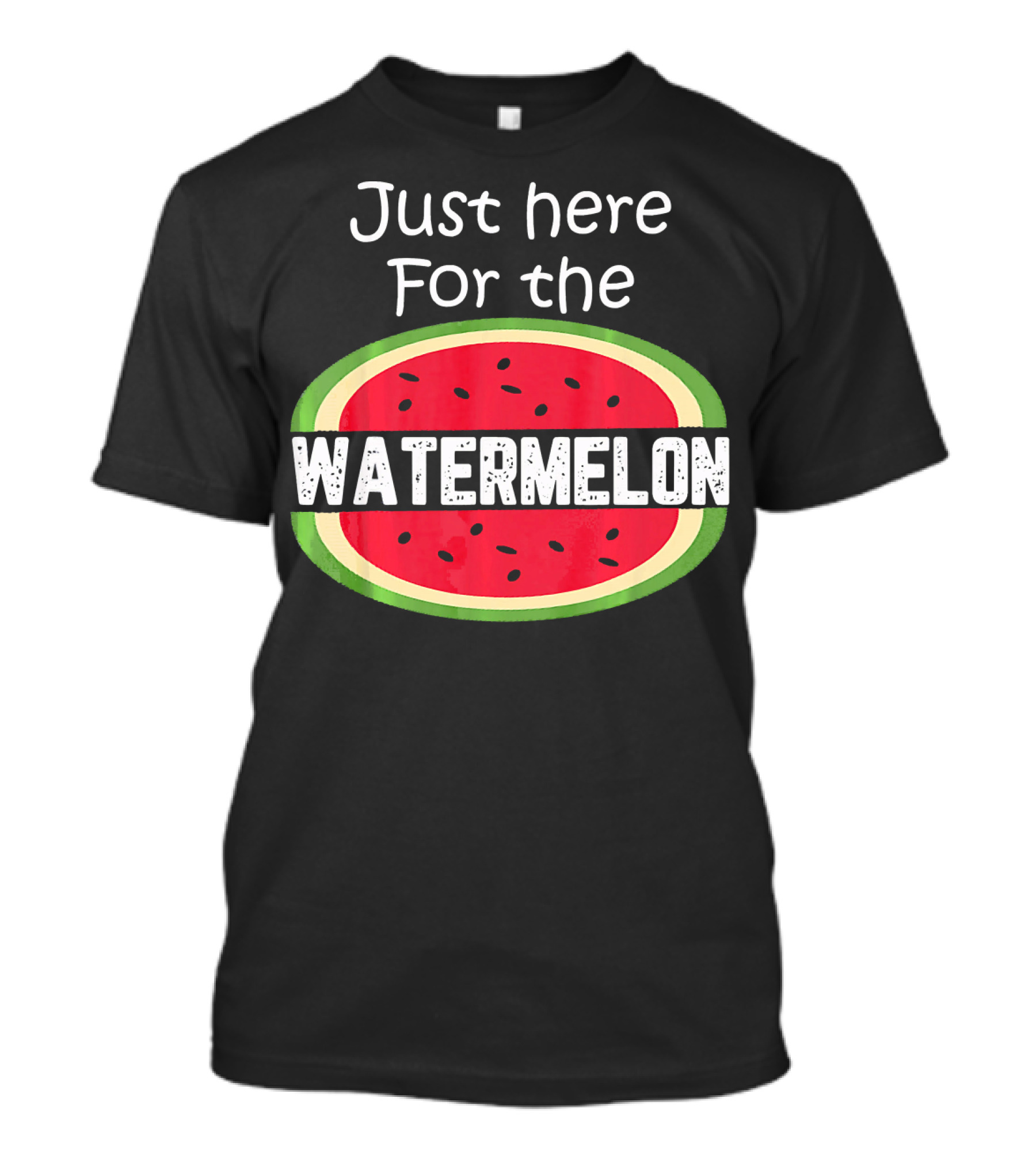 Just Here For The Watermelon T-Shirt