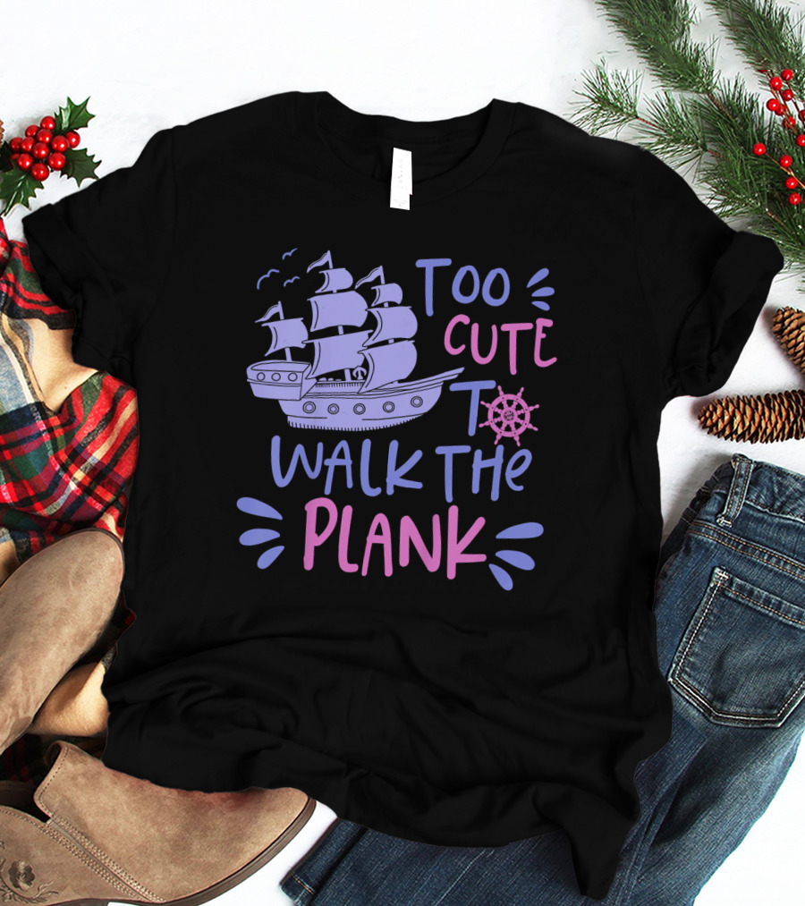 Too Cute To Walk The Plank Kids Pirate Party T-Shirt