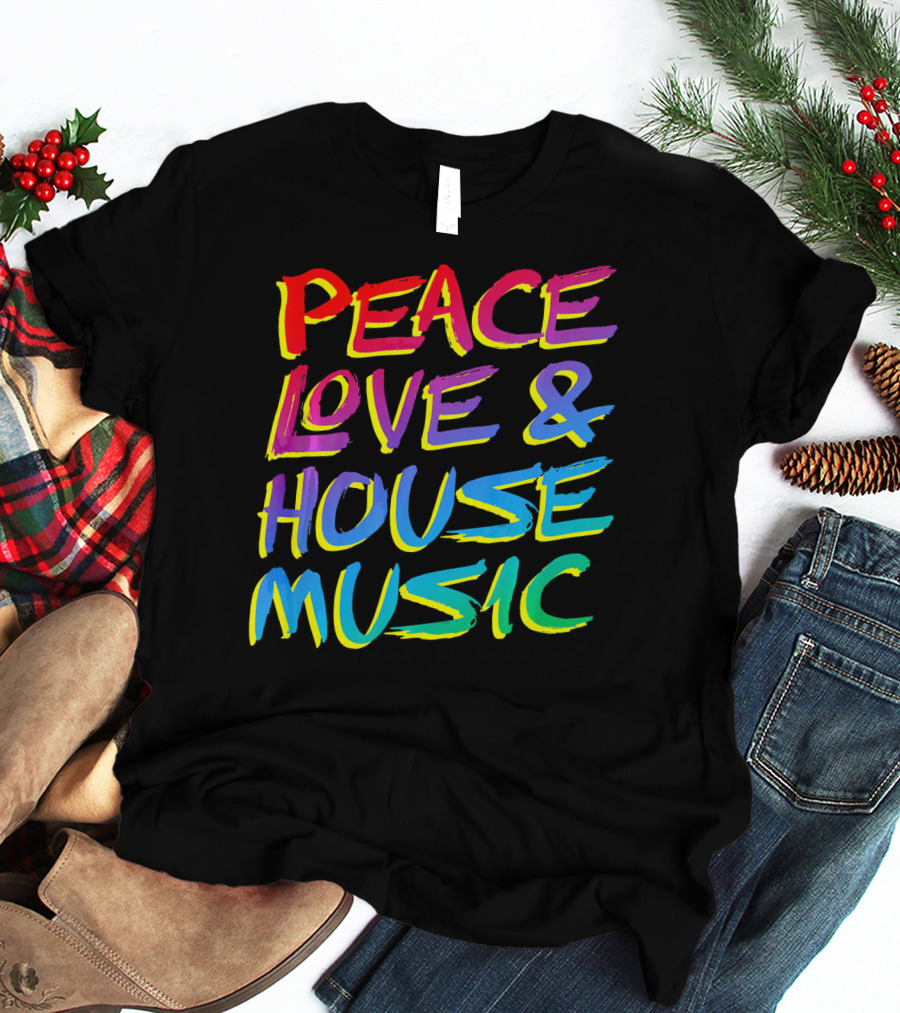 Peace Love And House Music EDM Vibrant T-Shirt