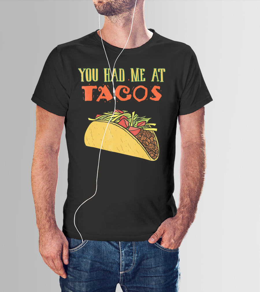 You Had Me At Tacos Funny Taco Love Delicious Mexican Food T-Shirt