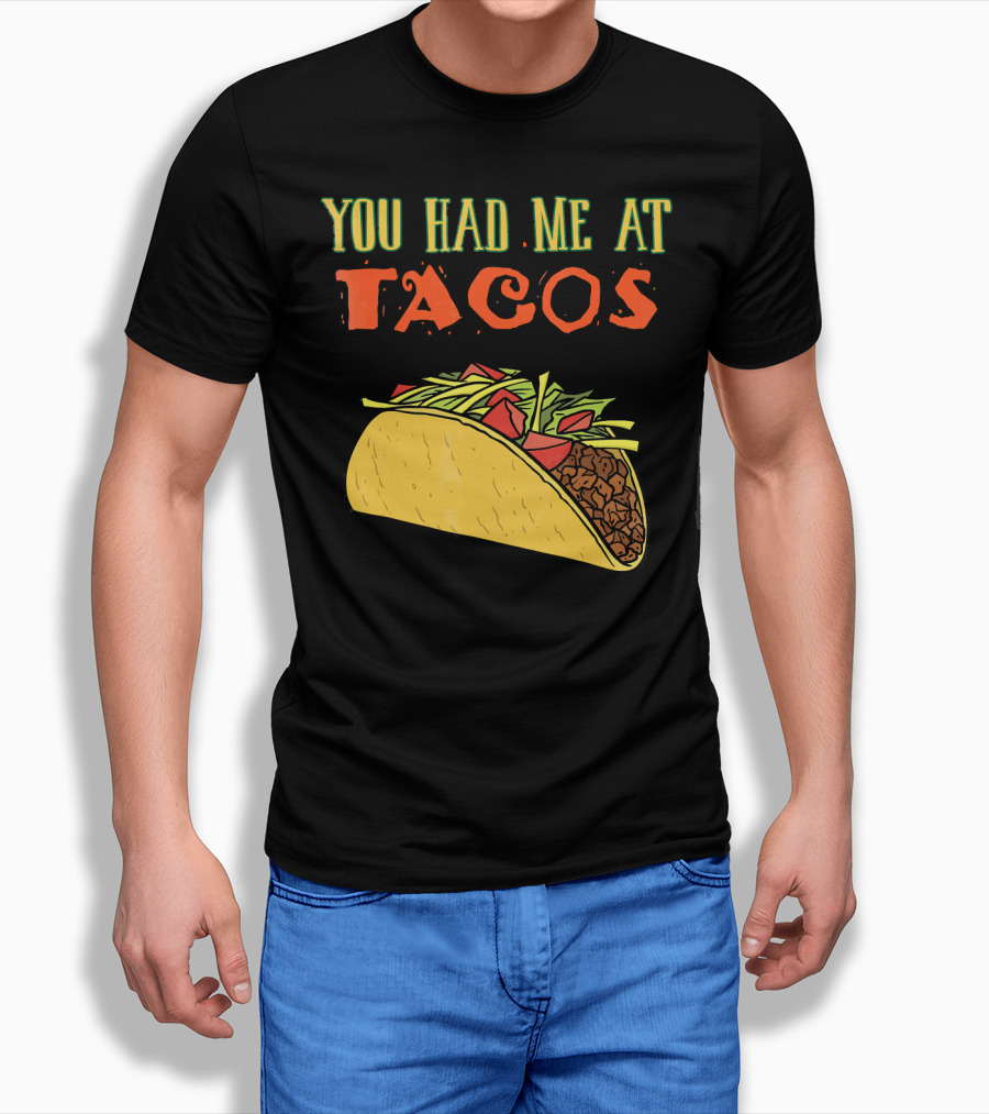 You Had Me At Tacos Funny Taco Love Delicious Mexican Food T-Shirt