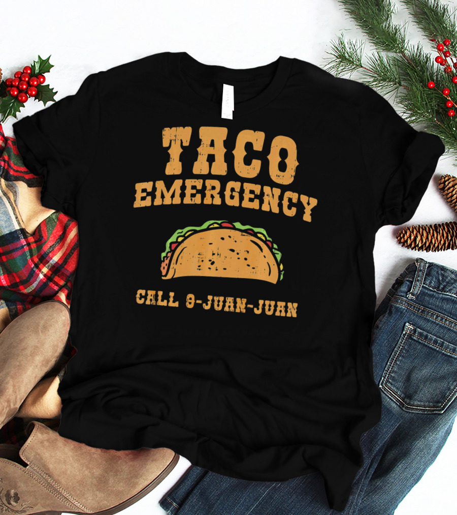 Taco Emergency Call 9-Juan-Juan Funny Mexican Saying T-Shirt