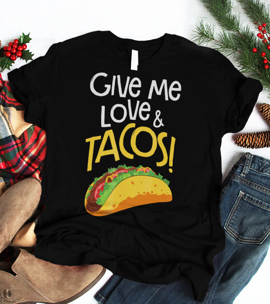 Give Me Love And Tacos Mexican Food Classic Taco T-Shirt
