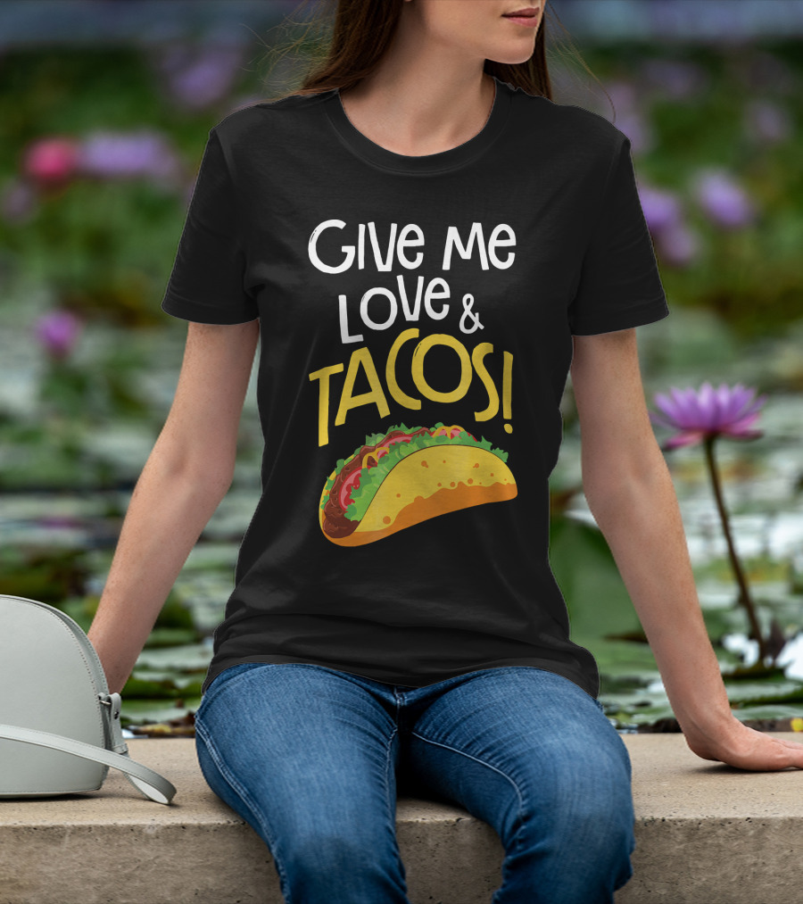Give Me Love And Tacos Mexican Food Classic Taco T-Shirt