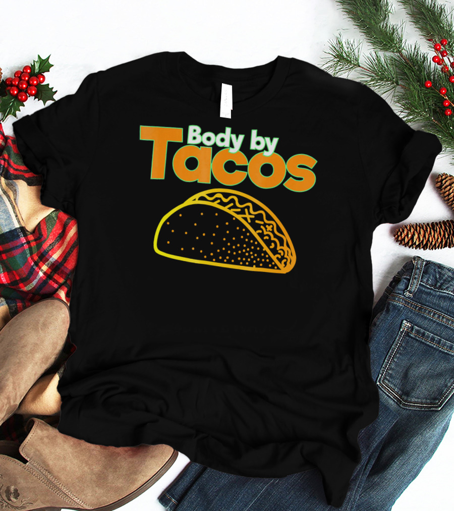 Body By Tacos Funny Taco Mexic T-Shirt