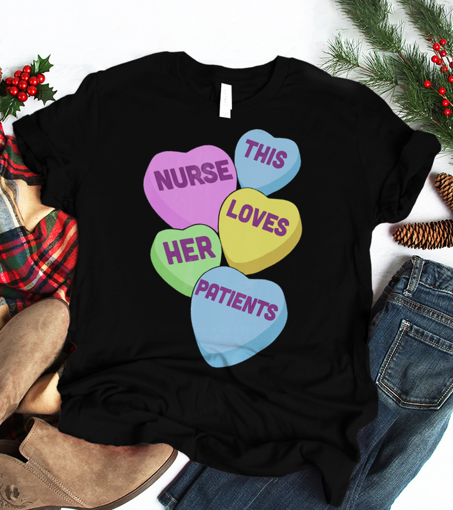 Nurse This Loves Her Patients Candy Hearts T-Shirt
