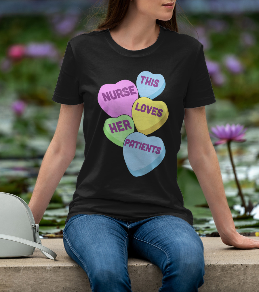 Nurse This Loves Her Patients Candy Hearts T-Shirt
