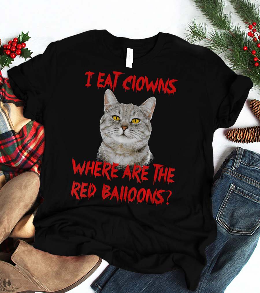 I Eat Clowns Where Are The Red Balloons Cat T-Shirt