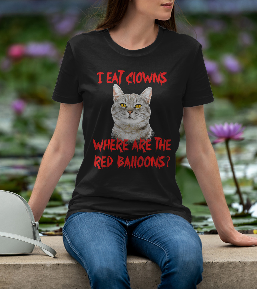 I Eat Clowns Where Are The Red Balloons Cat T-Shirt