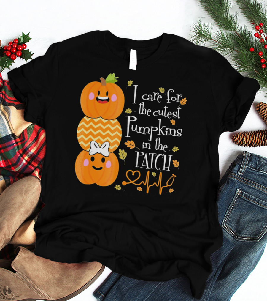 I Care For The Cutest Pumpkins In The Patch With Heart Nurse T-Shirt