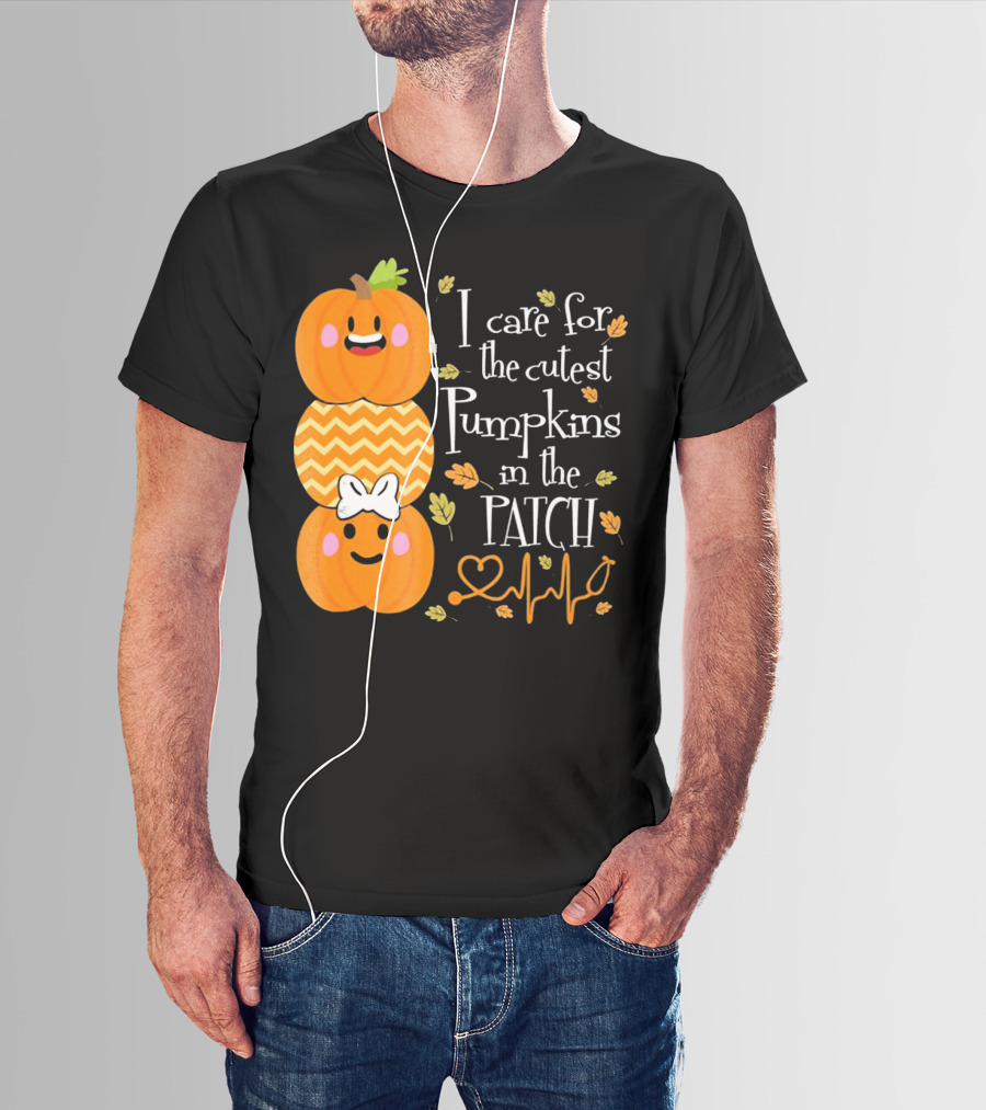 I Care For The Cutest Pumpkins In The Patch With Heart Nurse T-Shirt