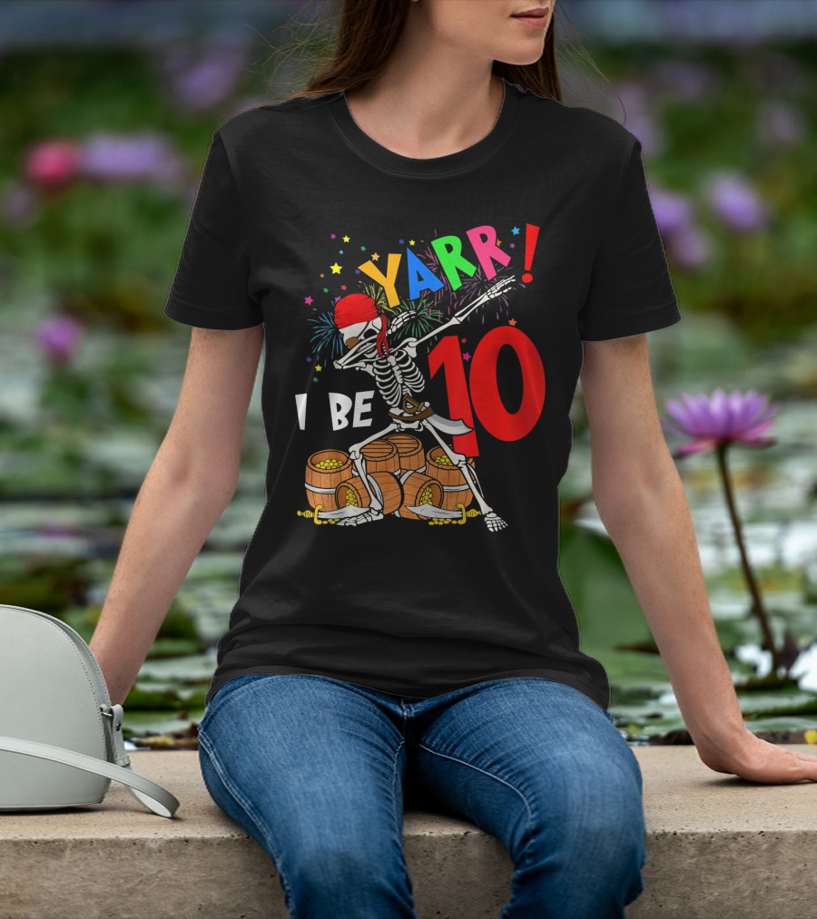 Yarr I Be 10 Dabbing Skeleton With Pirate Treasure And Fireworks Birthday T-Shirt