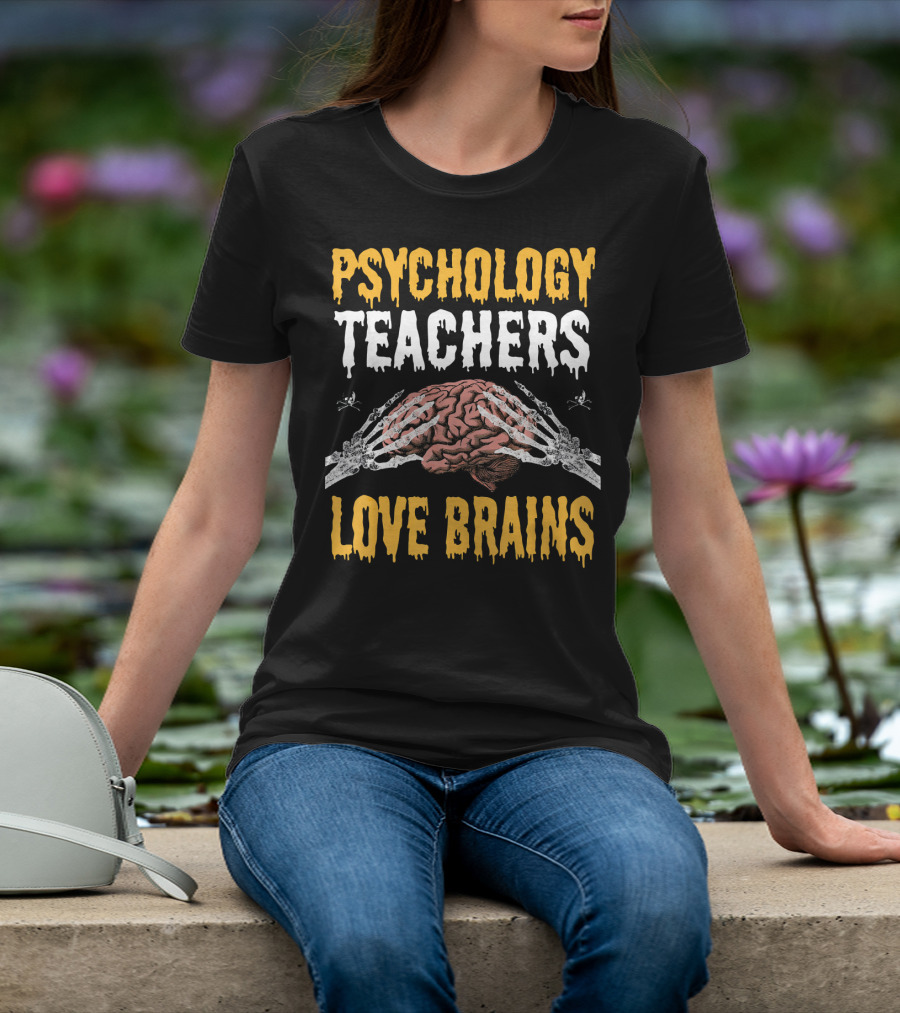 Psychology Teachers Love Brains With Skeleton Hands And Brain T-Shirt