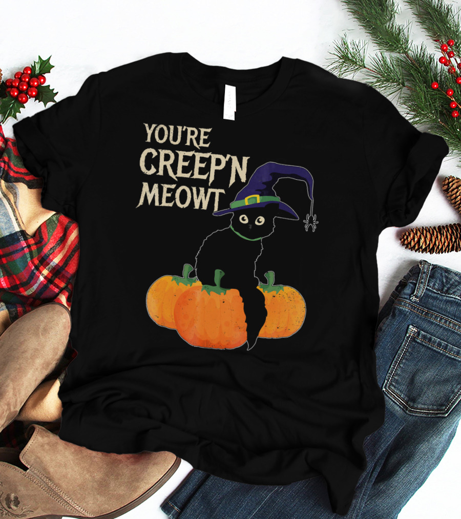 YOU'RE CREEP'N MEOWT Black Cat Halloween Pumpkins Witch Hat Spider T-Shirt