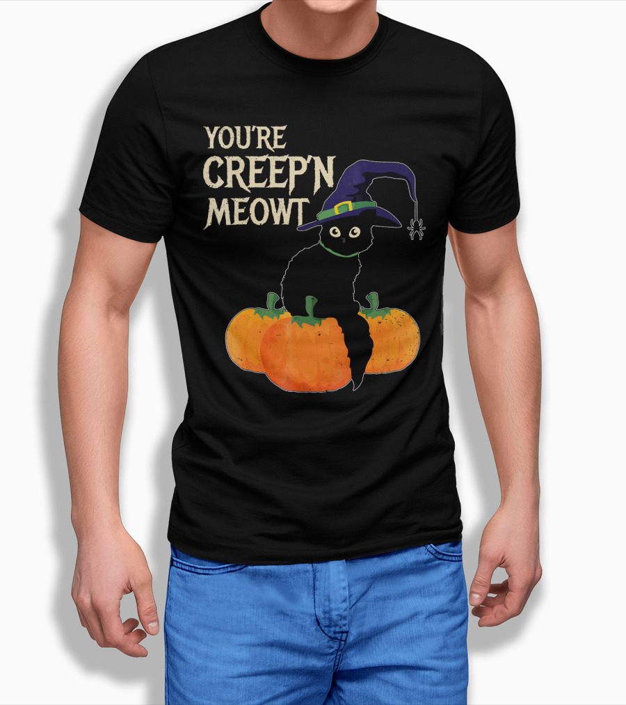 YOU'RE CREEP'N MEOWT Black Cat Halloween Pumpkins Witch Hat Spider T-Shirt