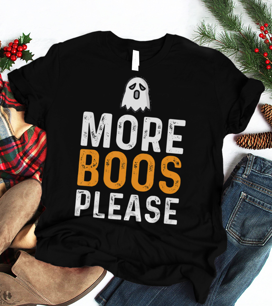 MORE BOOS PLEASE Ghost Halloween Fun T-Shirt