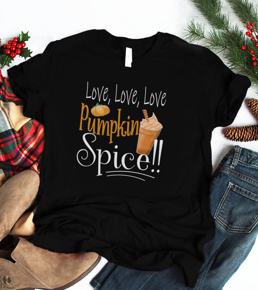 Love Love Love Pumpkin Spice Frappe Coffee T-Shirt