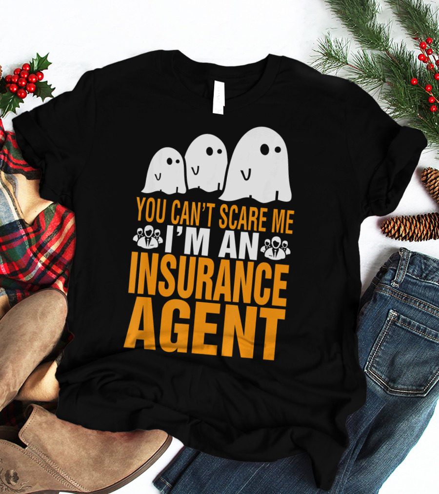 You Can't Scare Me I'm An Insurance Agent Ghosts T-Shirt