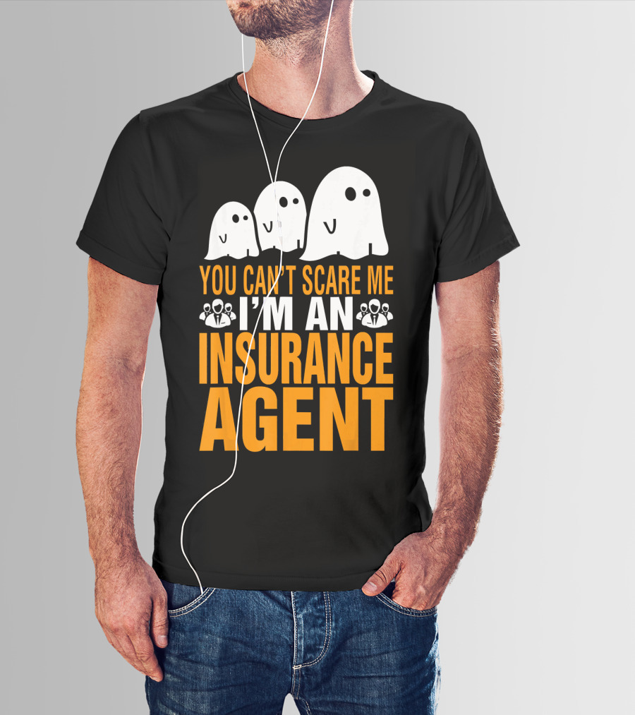 You Can't Scare Me I'm An Insurance Agent Ghosts T-Shirt