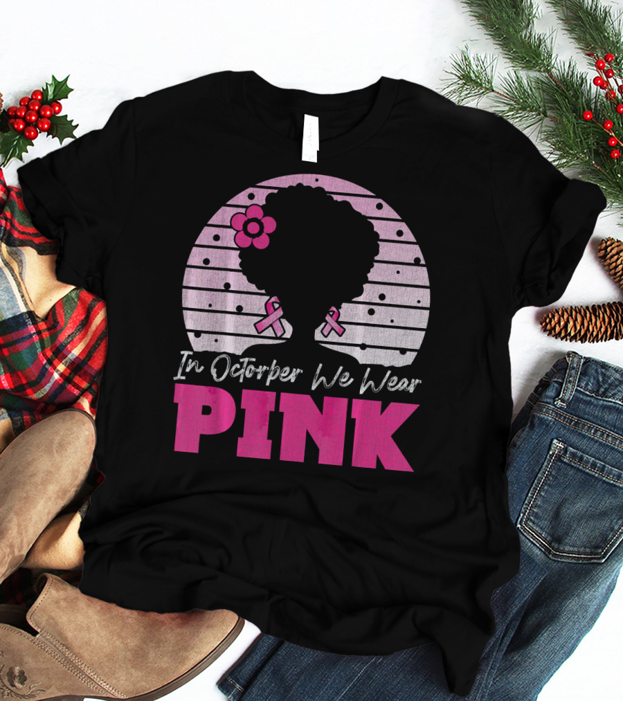 In October We Wear Pink Breast Cancer Awareness Afro Woman T-Shirt