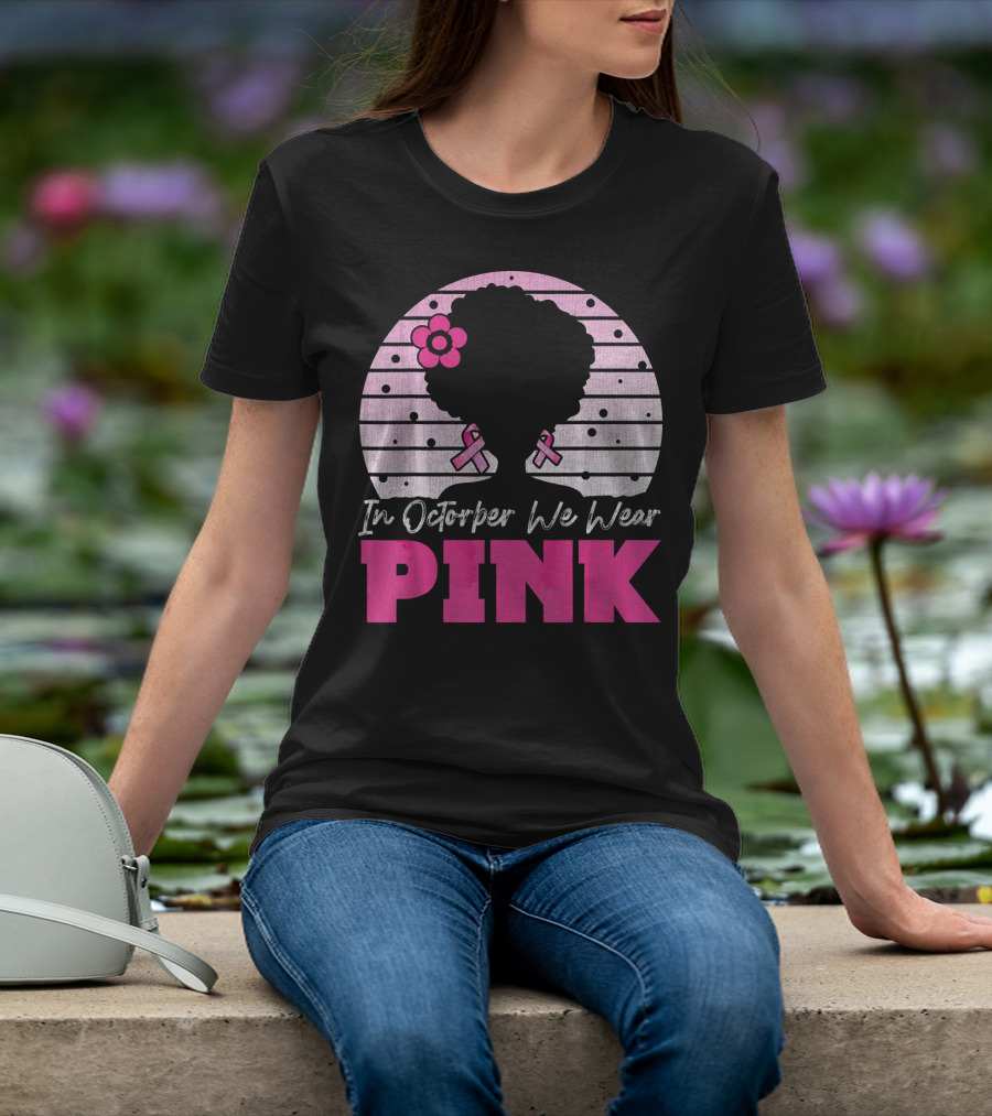 In October We Wear Pink Breast Cancer Awareness Afro Woman T-Shirt