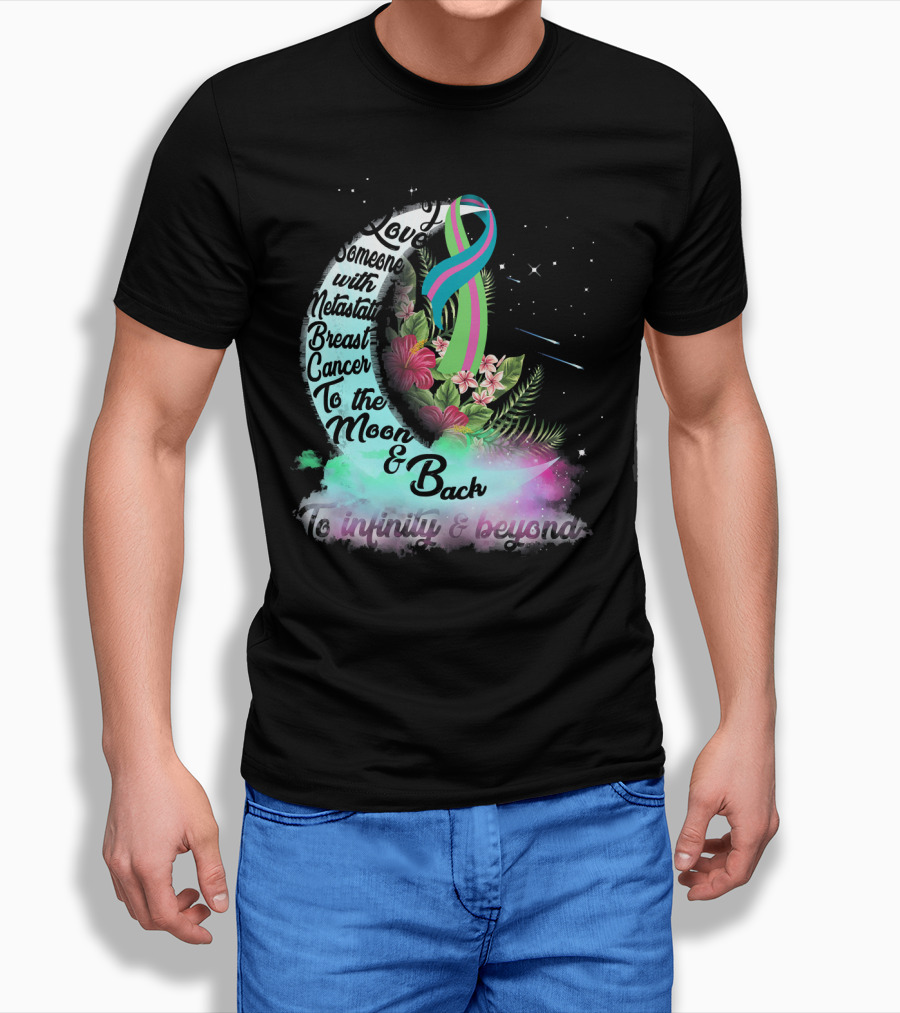 I Love Someone With Metastatic Breast Cancer To The Moon And Back To Infinity And Beyond T-Shirt