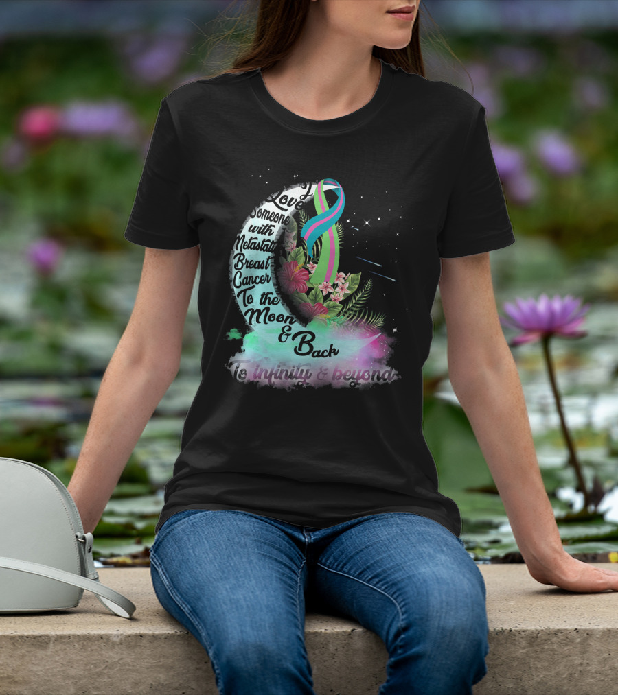 I Love Someone With Metastatic Breast Cancer To The Moon And Back To Infinity And Beyond T-Shirt