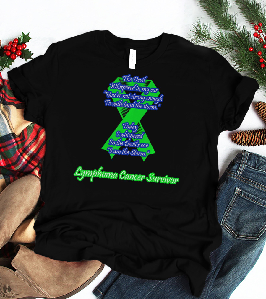 The Devil Whispered You're Not Strong Enough I Am The Storm Lymphoma Cancer Survivor T-Shirt