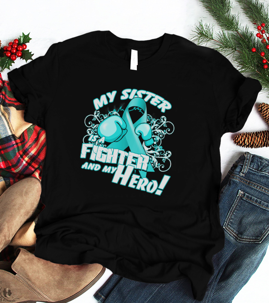 My Sister Teal Ribbon Fighter And My Hero T-Shirt