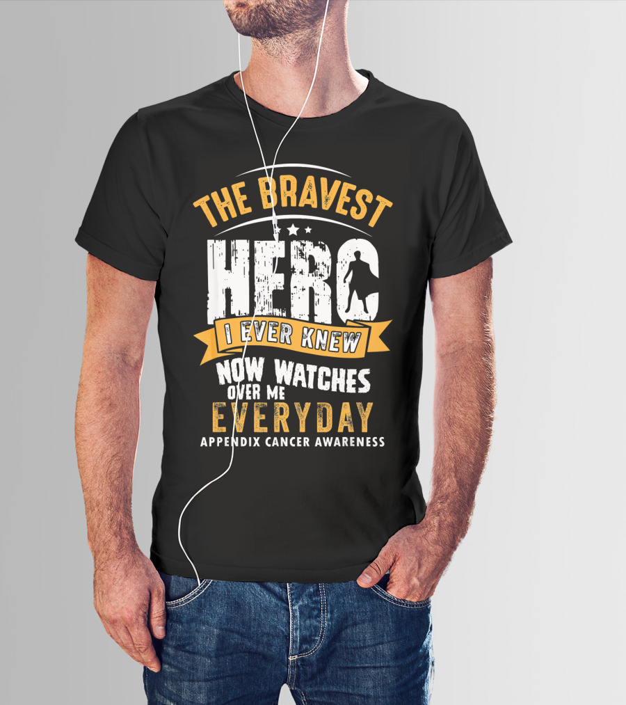 The Bravest Hero I Ever Knew Now Watches Over Me Everyday Appendix Cancer Awareness T-Shirt