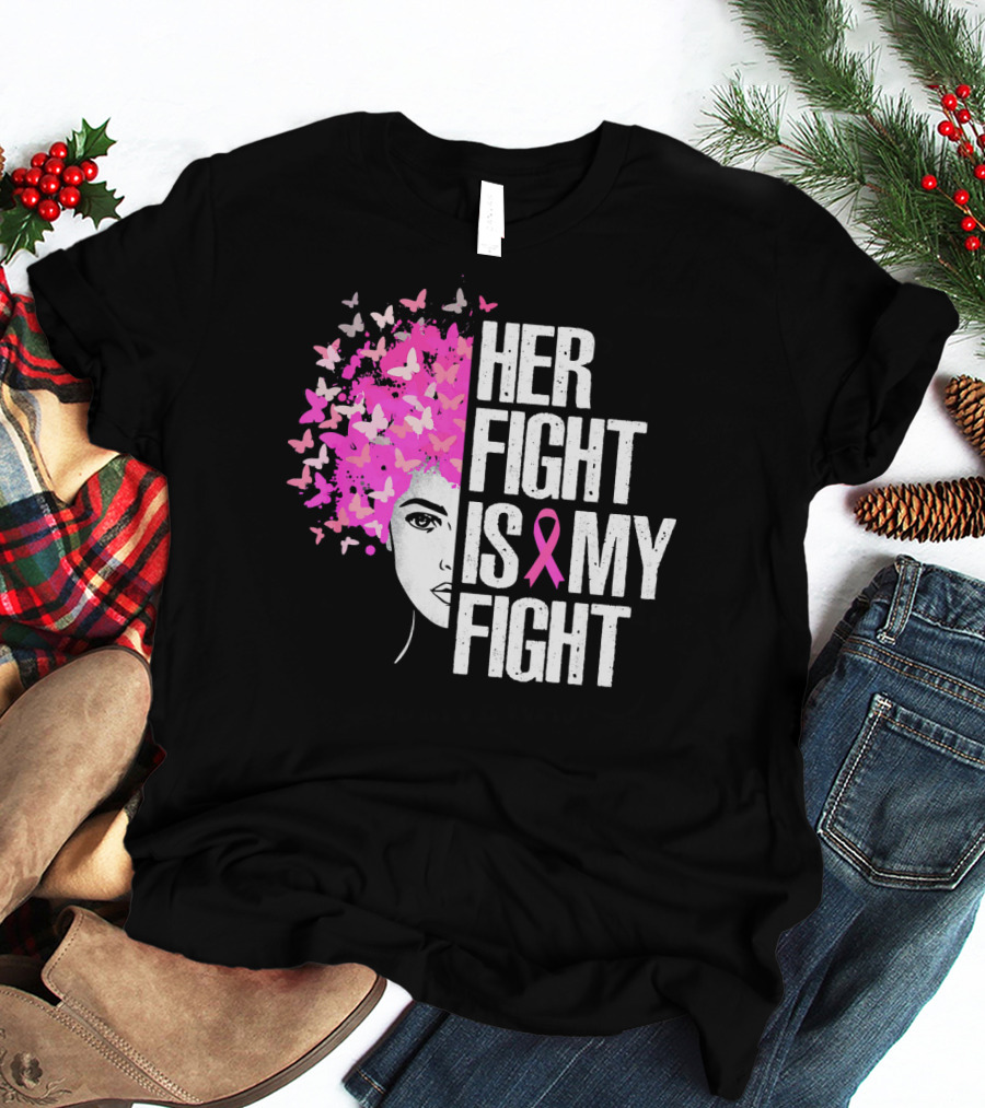 Her Fight Is My Fight Breast Cancer Awareness Pink Ribbon Butterfly Text T-Shirt