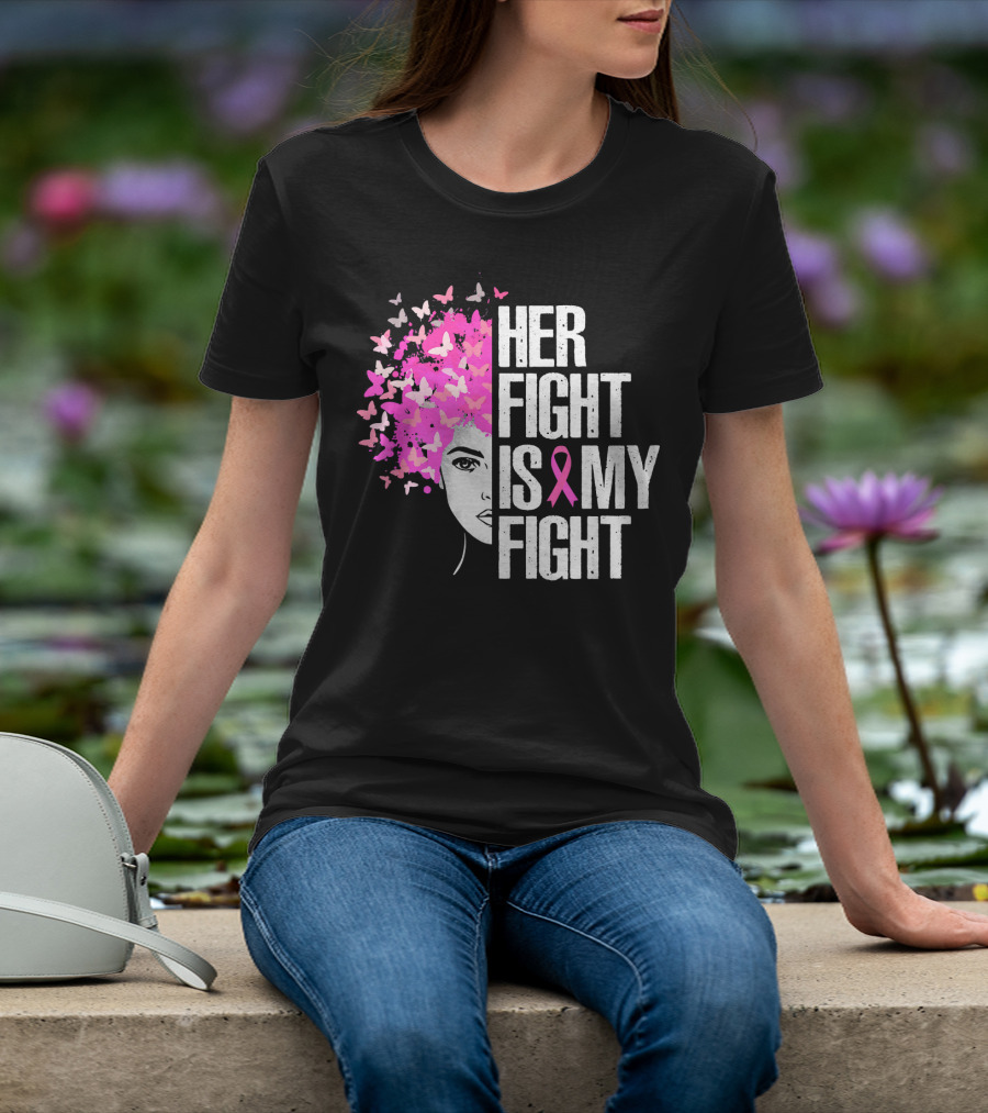 Her Fight Is My Fight Breast Cancer Awareness Pink Ribbon Butterfly Text T-Shirt
