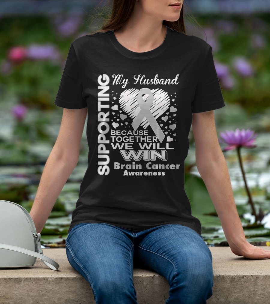 Supporting My Husband Because Together We Will Win Brain Cancer Awareness T-Shirt
