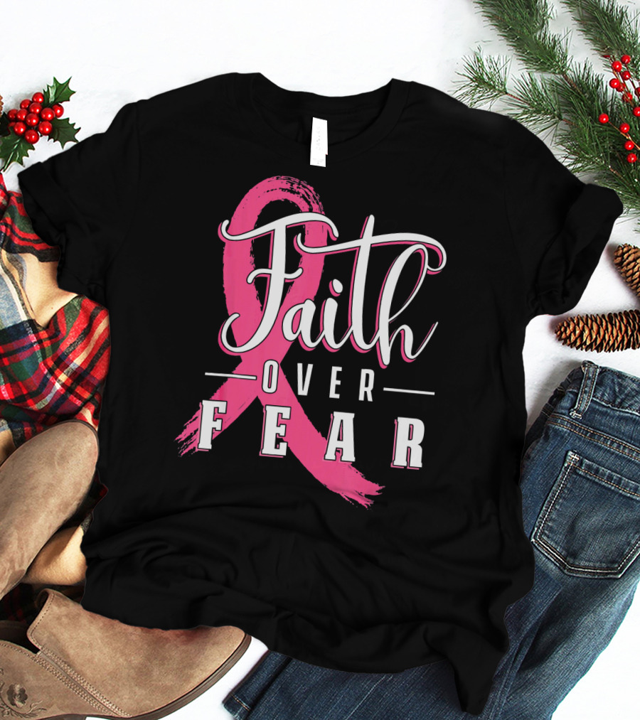 Faith Over Fear Breast Cancer Pink Ribbon Warrior T-Shirt
