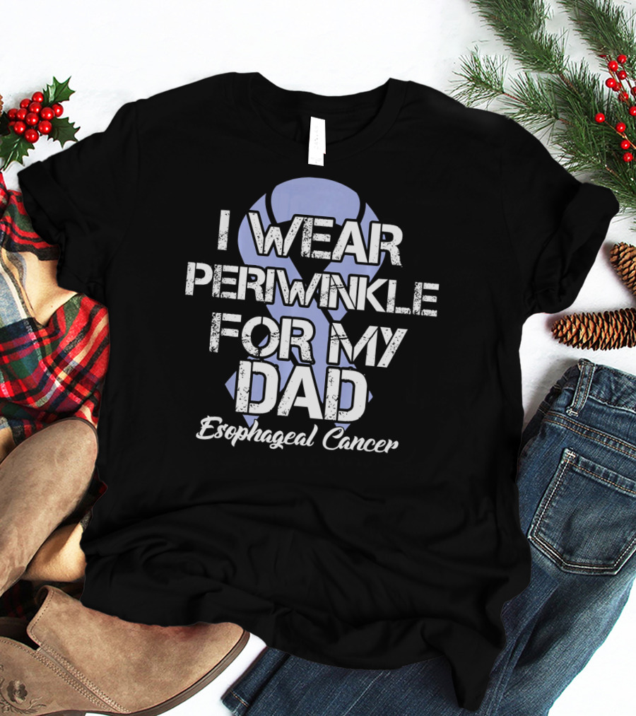 I Wear Periwinkle For My Dad Esophageal Cancer T-Shirt