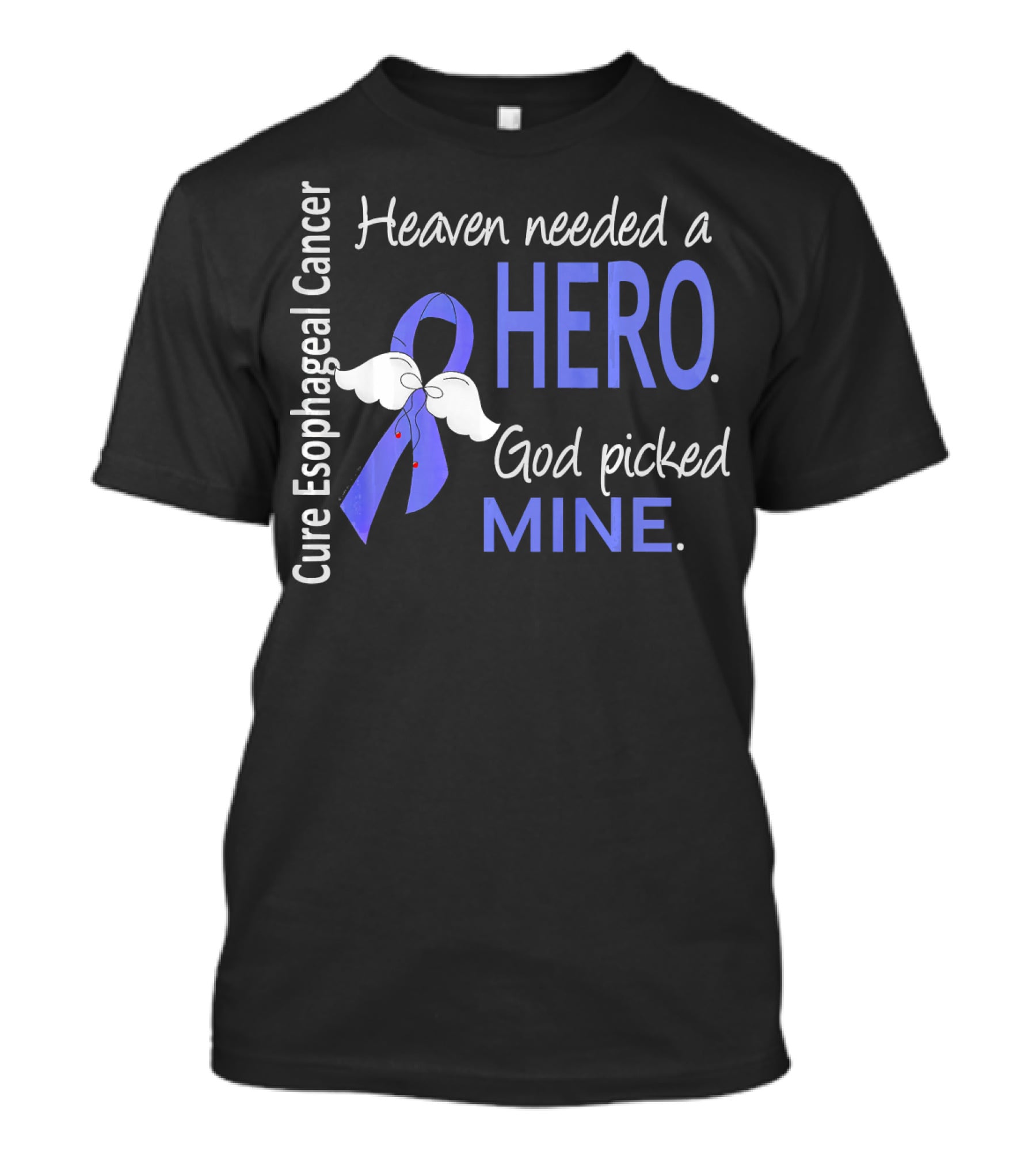 Cure Esophageal Cancer Heaven Needed A Hero God Picked Mine T-Shirt