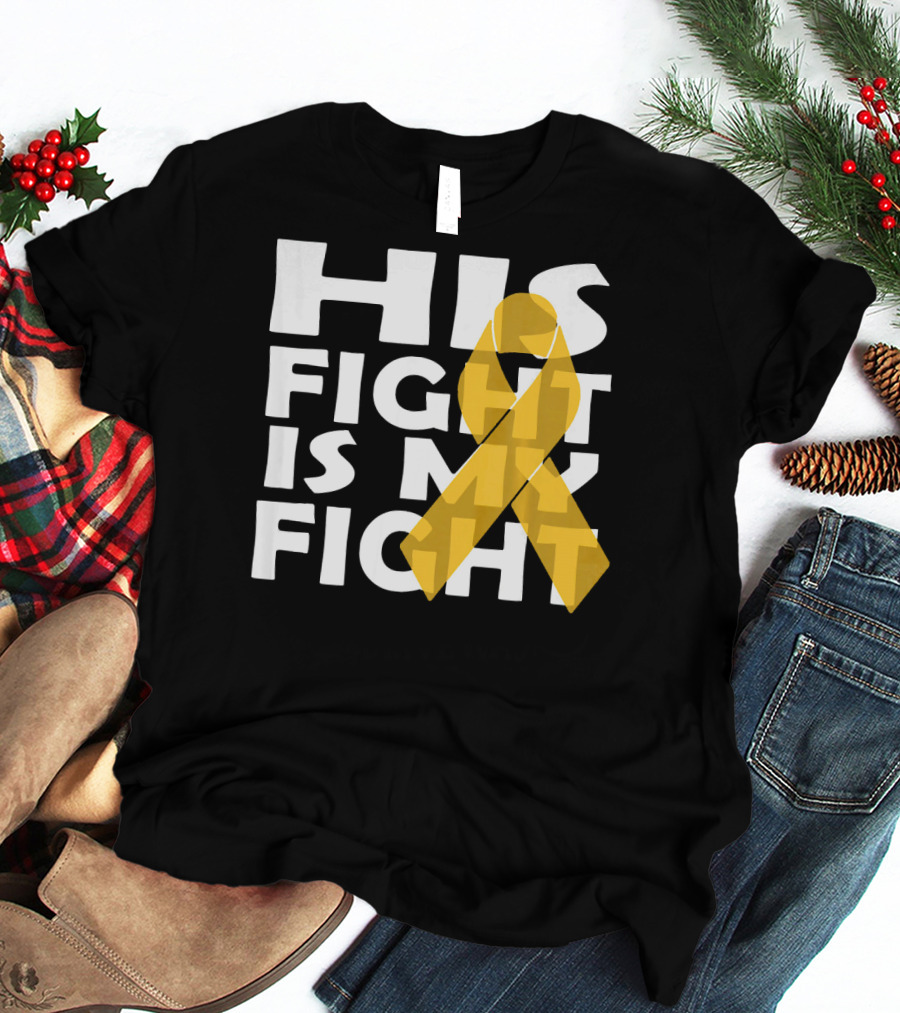 His Fight Is My Fight Yellow Ribbon Cancer Appendix T-Shirt