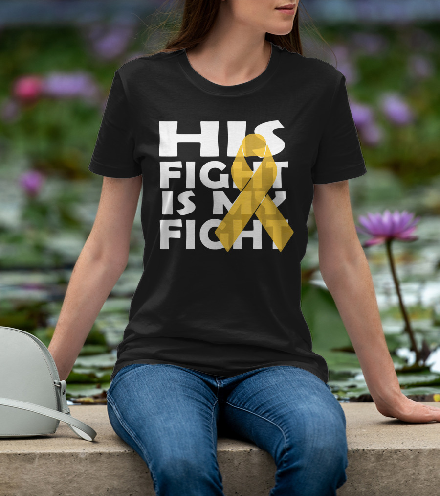 His Fight Is My Fight Yellow Ribbon Cancer Appendix T-Shirt